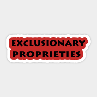 Exclusionary Proprieties Sticker